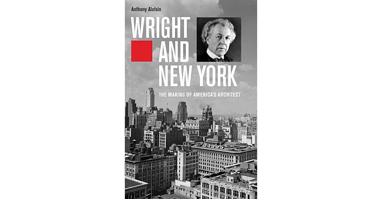 Wright and New York - The Making of America's Architect