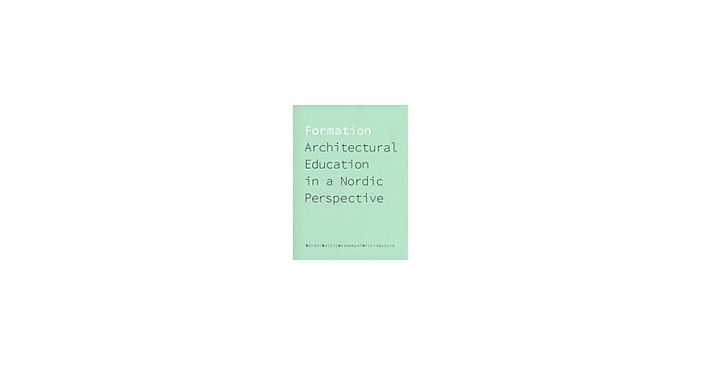 Formation : Architectural Education in a Nordic Perspective