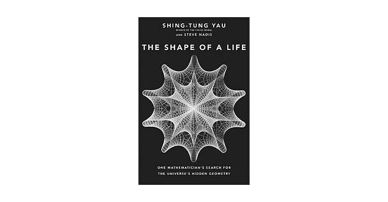 The Shape of Life - One Mathematician's Search for the Universe's Hidden Geometry