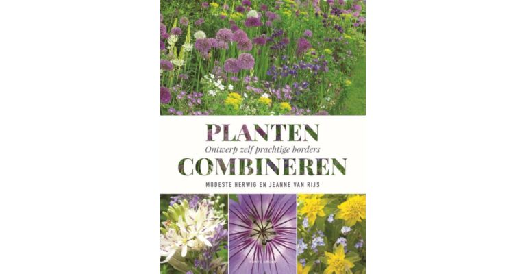 Planten Combineren - Ontwerp zelf prachtige borders