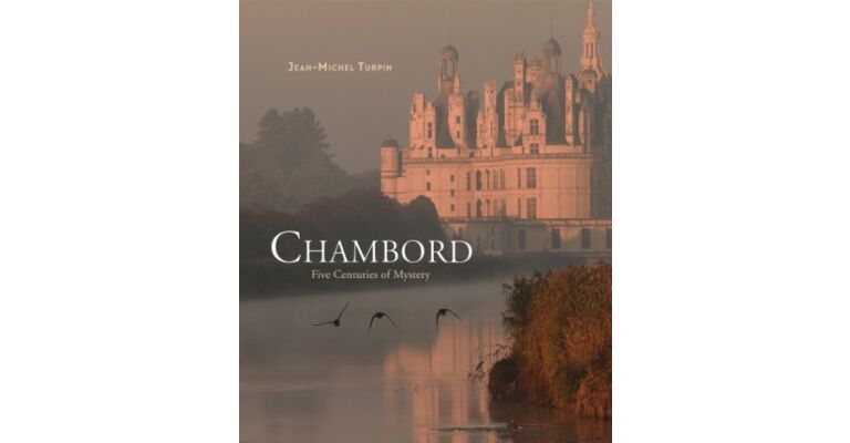 Chambord - Five Centuries of Mystery