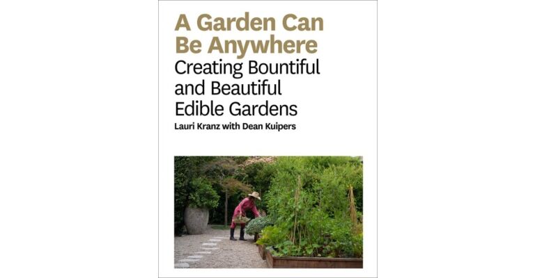 A Garden Can Be Anywhere - Creating Bountiful & Beautiful Edible Gardens