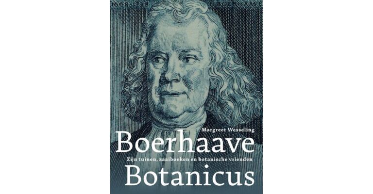 Boerhaave botanicus - Zijn zaaiboeken, tuinen en botanische vrienden