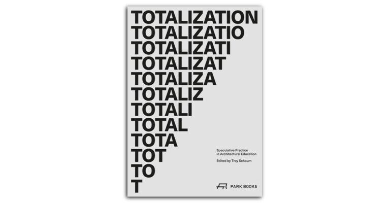 Totalization - Speculative Practice in Architectural Education