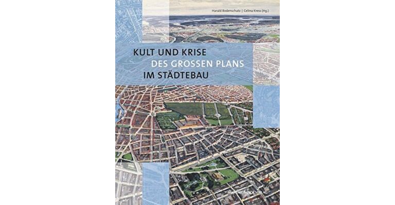 Kult und Krise des Grossen Plans in Städtebau