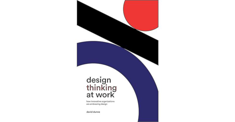 Design Thinking at Work - How innovative organizations are embracing design