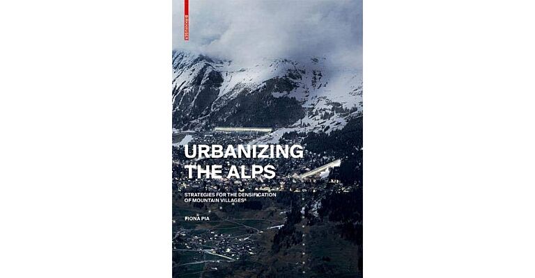 Urbanizing the Alps : Strategies for the Densification of Mountain Villages