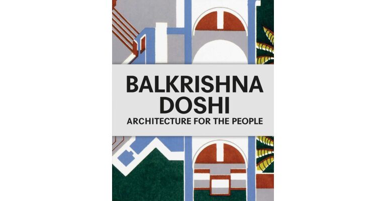 Balkrishna Doshi : Architecture for the People