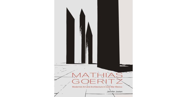 Mathias Goeritz: Modernist Art and Architecture in Cold War Mexico