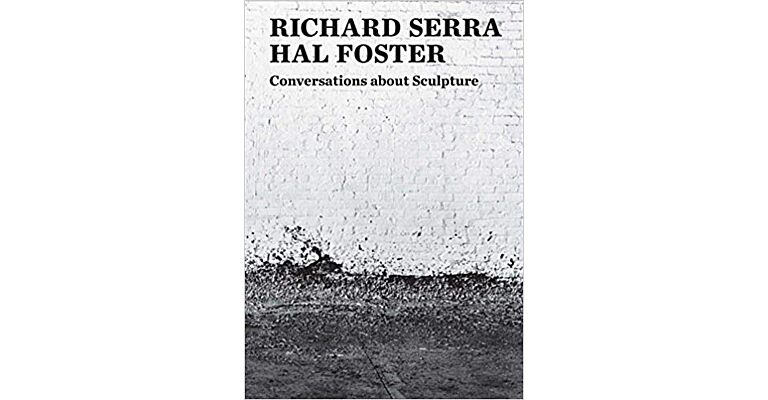 Richard Serra Hal Foster : Conversations about Sculpture