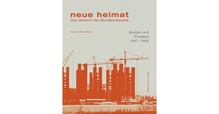 neue heimat - Das Gesicht der Bundesrepublik. Bauten und Projekte 1947-1985