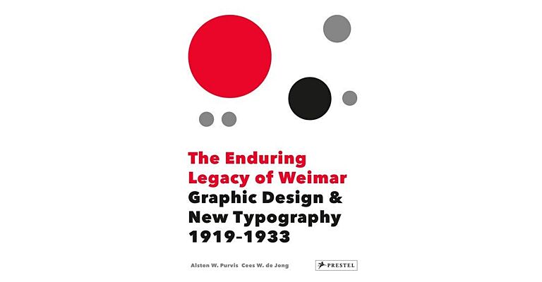The Enduring Legacy of Weimar - Bauhaus Dada New Typography 1919-1933