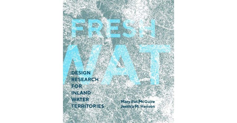 Fresh Water: Design Research for Inland Water Territories