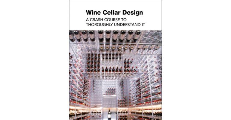 Wine Cellar Design - A Crash Course to Thoroughly Understand It