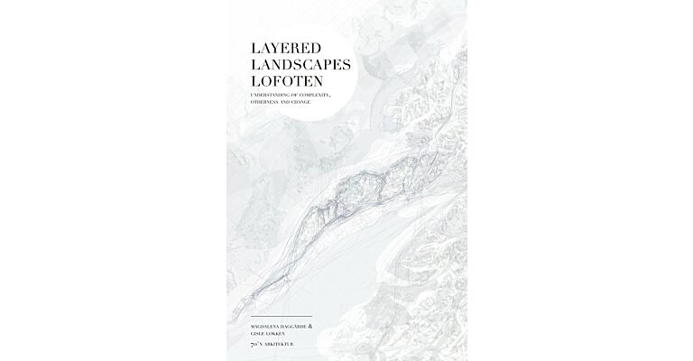 Layered Landscapes Lofoten : Understanding of Complexity, Otherness and Change