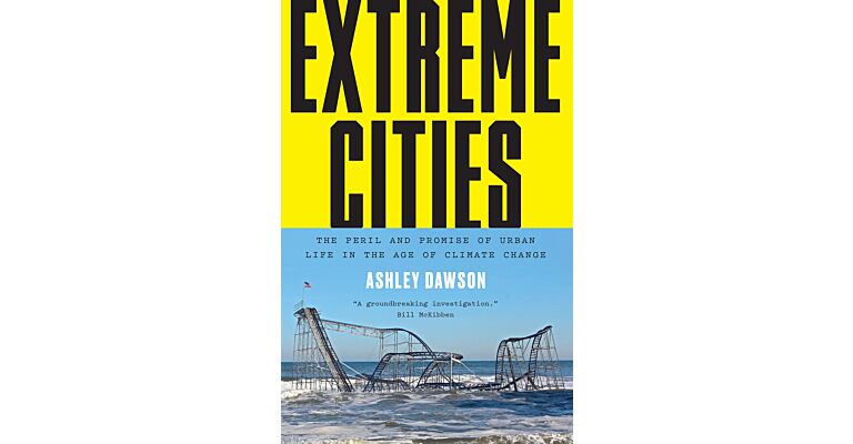 Extreme Cities - The Peril and Promise of Urban Life in the Age of Climate Change