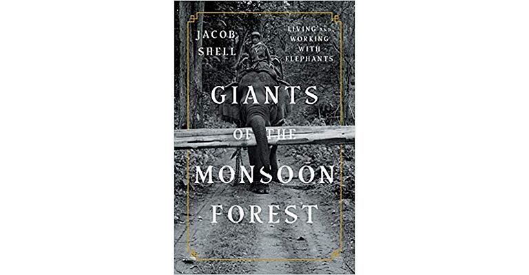 Giants of the Monsoon Forest - Living and Working with Elephants