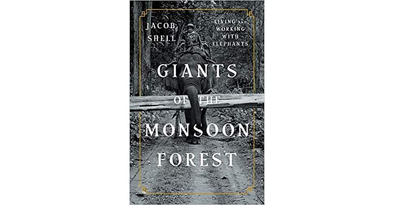 Giants of the Monsoon Forest - Living and Working with Elephants