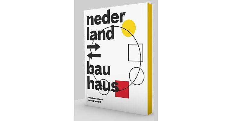 Nederland Bauhaus - Pioniers van een Nieuwe Wereld