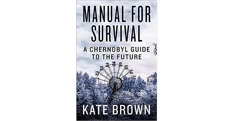 Manual for Survival - A Chernobyl Guide to the Future