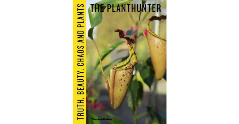 The Plant hunter - Truth, Beauty, Chaos and Plants