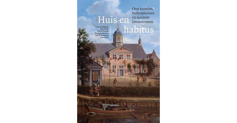 Huis en habitus - Over kastelen, buitenplaatsen en notabele levensvormen