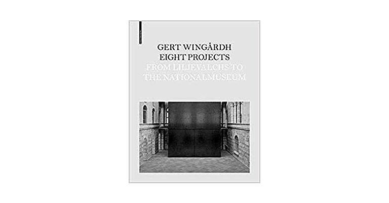 Gert Wingårdh - Eight Projects: From Lijevalchs to Nationalmuseum