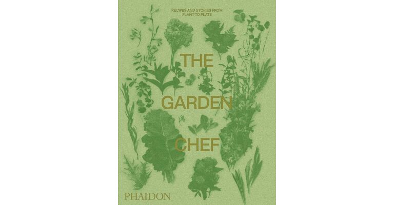 The Garden Chef - Recipes and Stories from Plant to Plate