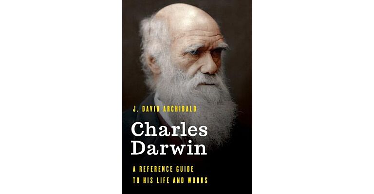 Charles Darwin - A Reference Guide to His Life and Works