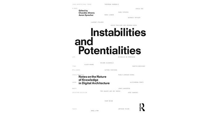 Instabilities and Potentialities - Notes on the Nature of Knowledge in Digital Architecture