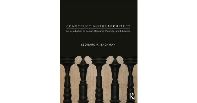 Constructing the Architect - An Introduction to Design, Research, Planning, and Education