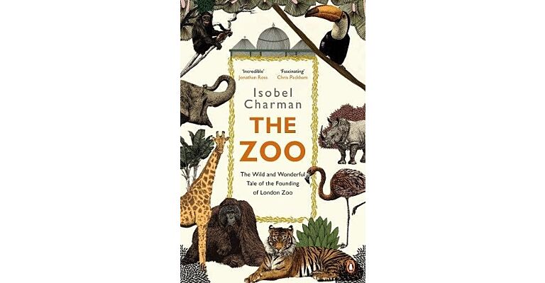 The Zoo - The Wild and Wonderful Tale of the Founding of London Zoo: 1826-1851 (PBK)