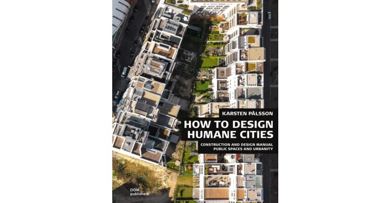 Construction and Design Manual Public Spaces and Urbanity: How to Design Humane Cities (PBK)