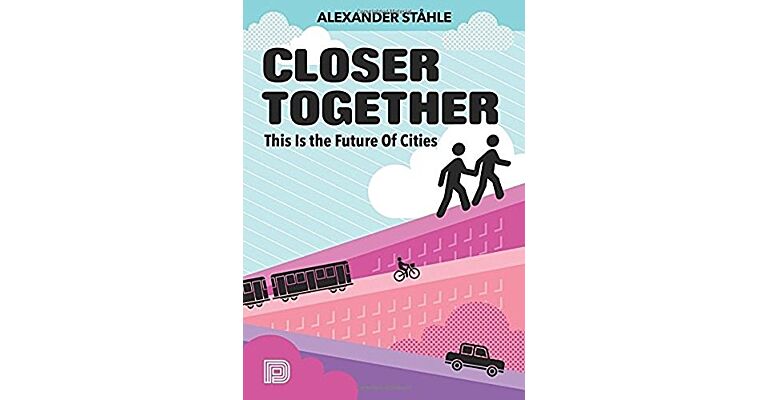 Closer Together - This is the Future of Cities