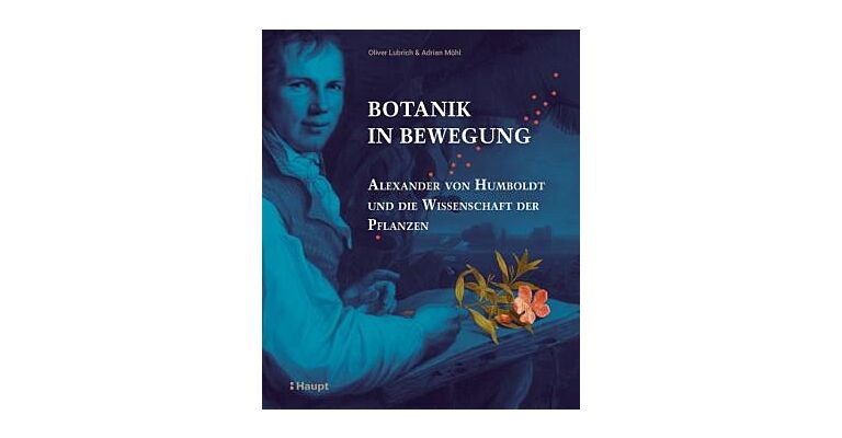 Botanik in Bewegung - Alexander von Humboldt und die Wissenschaft der Pflanzen