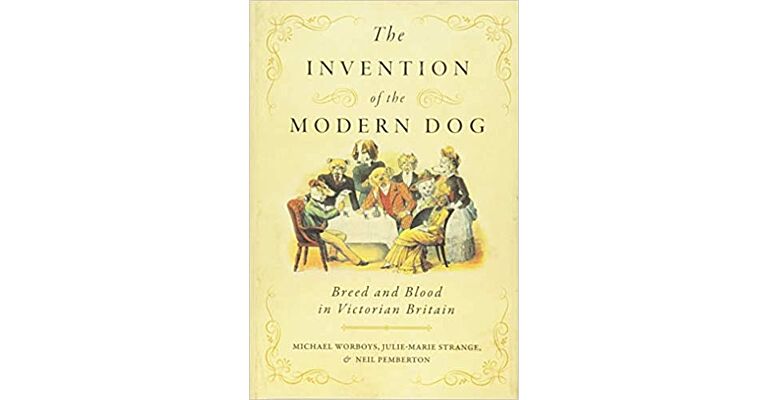 The Invention of the Modern Dog - Breed and Blood in Victorian Britain