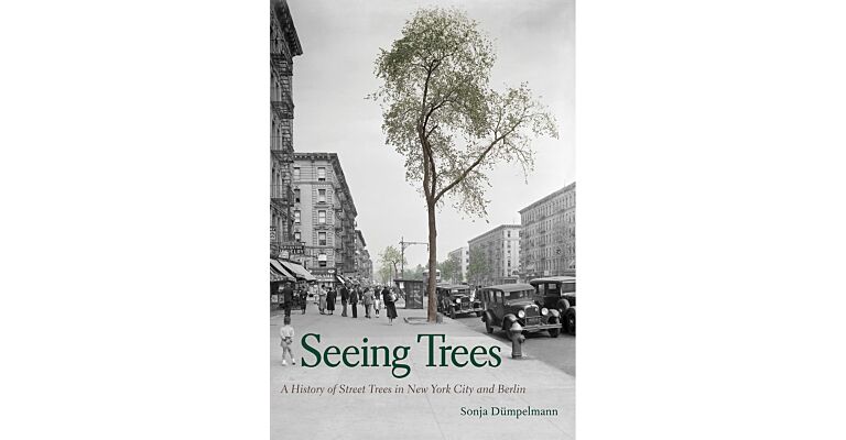 Seeing Trees - A History of Street Trees in New York City and Berlin