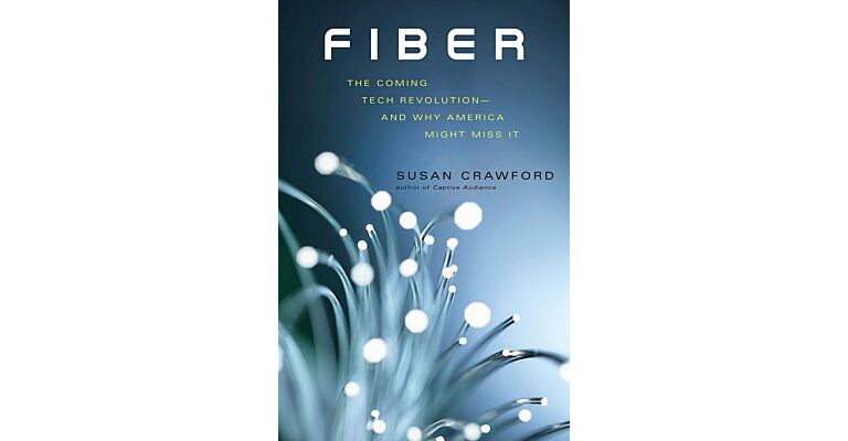 Fiber - The Coming Tech Revolution - And Why America Might Miss It