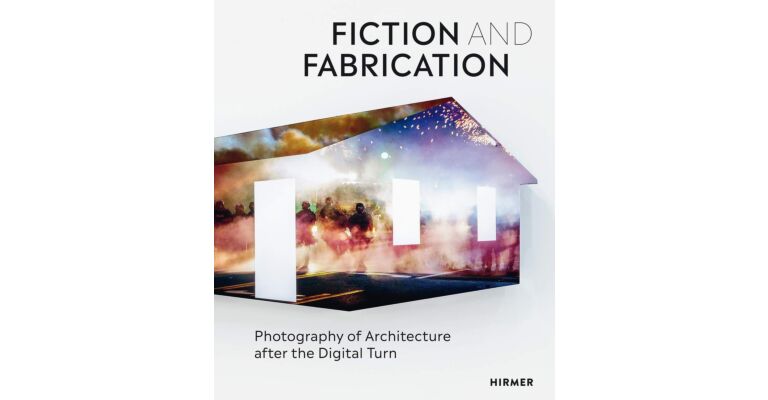 Fiction and Fabrication - Photography of Architecture after the Digital Turn