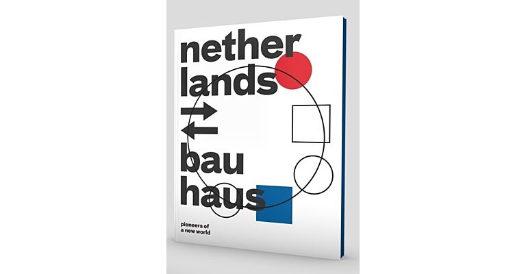 Netherlands-Bauhaus: Pioneers of a New World