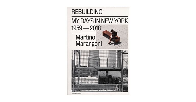 Martino Marangoni - Rebuilding, My Days In New York (1959-2018)
My Days In New York / 1959-2018