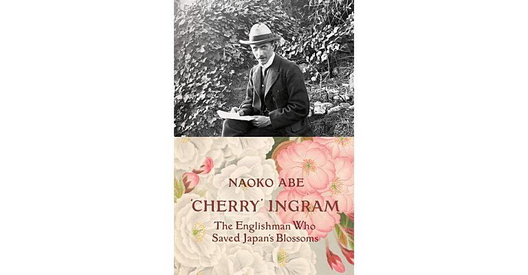 Cherry Ingram - The Englishman Who Saved Japan´s Blossoms