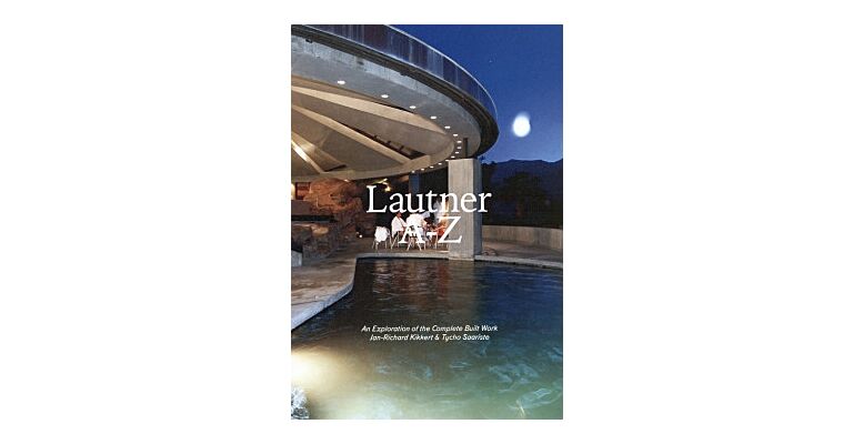 Lautner A-Z: An Exploration of the Complete Built Work