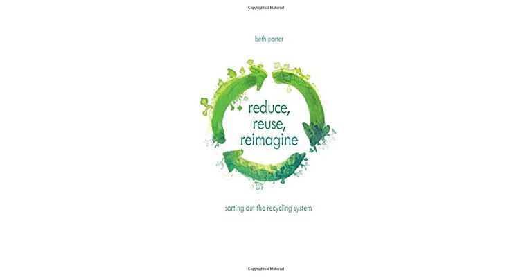 Reduce, Reuse, Reimagine: Sorting Out the Recycling System (hardcover)