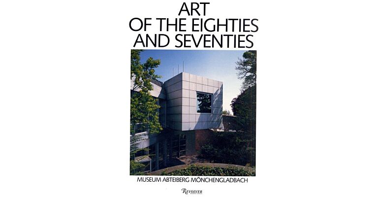 Art of the Eighties and Seventies : Museum Abteiberg Mönchengladbach