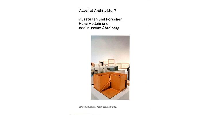 Alles ist Architektur? Ausstellen und Forschen : Hans Hollein und das Museum Abteiberg