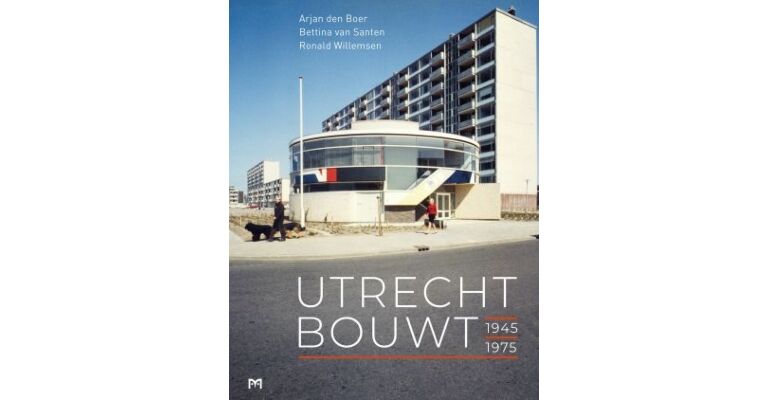 Utrecht bouwt 1945-1975