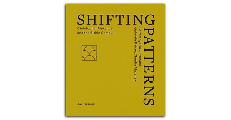 Shifting Patterns - Christopher Alexander and the Eishin Campus
