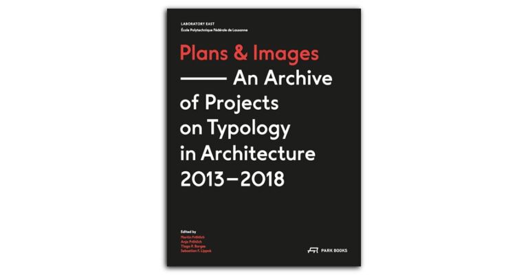 Plans & Images - An Archive of Projects on Typology in Architecture 2013–2018