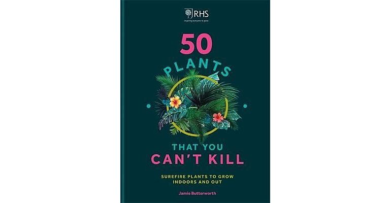 50 Plants You Can't Kill - Surefire Plants to Grow Indoors and Out